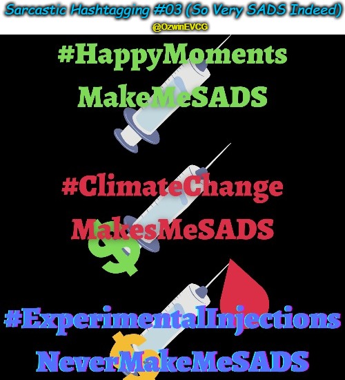 Sarcastic Hashtagging #03 (So Very SADS Indeed) | Sarcastic Hashtagging #03 (So Very SADS Indeed); @OzwinEVCG | image tagged in sarcastic hashtags,medicine in covidland,sads,msm lies,vads,''vaccine'' victims | made w/ Imgflip meme maker