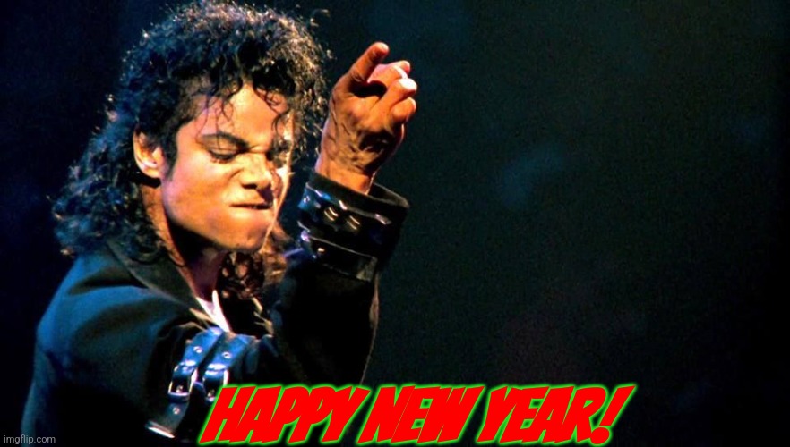 Happy New Year, folks! | HAPPY NEW YEAR! | image tagged in michael jackson awesome,happy new year | made w/ Imgflip meme maker