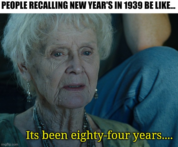 Thanks for another great year IngFlip | PEOPLE RECALLING NEW YEAR'S IN 1939 BE LIKE... Its been eighty-four years.... | image tagged in happy new year,titanic,rose | made w/ Imgflip meme maker