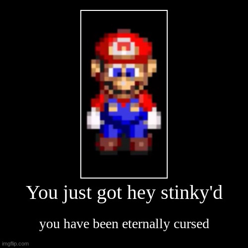 aaaassasddddsfdna;klscdls | You just got hey stinky'd | you have been eternally cursed | image tagged in funny,demotivationals | made w/ Imgflip demotivational maker