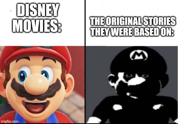 Mulan literally killed herself to prevent being a plaything for the Khan in the real story | DISNEY MOVIES:; THE ORIGINAL STORIES THEY WERE BASED ON: | image tagged in happy mario vs dark mario | made w/ Imgflip meme maker