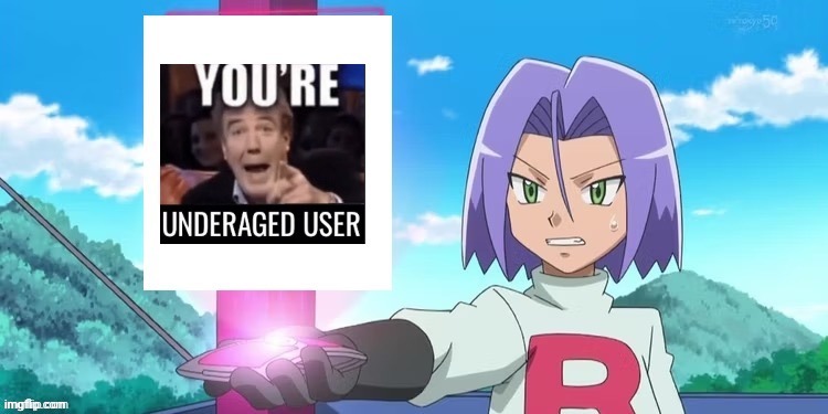 You’re underaged user (james) | image tagged in you re underaged user james | made w/ Imgflip meme maker