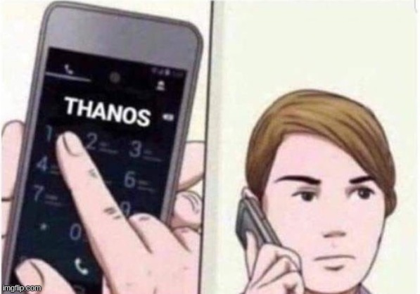 guy calling thanos | image tagged in guy calling thanos | made w/ Imgflip meme maker