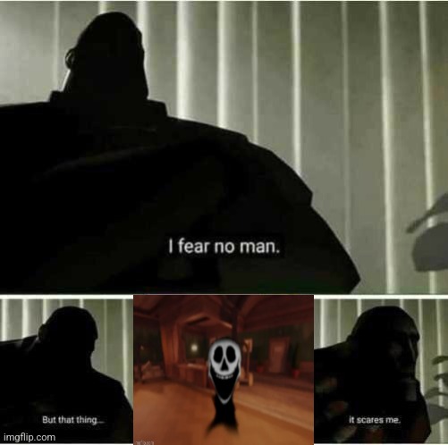 I fear no man | image tagged in i fear no man | made w/ Imgflip meme maker