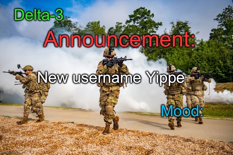 Delta-3 Announcement template | New username Yippe | image tagged in delta-3 announcement template | made w/ Imgflip meme maker