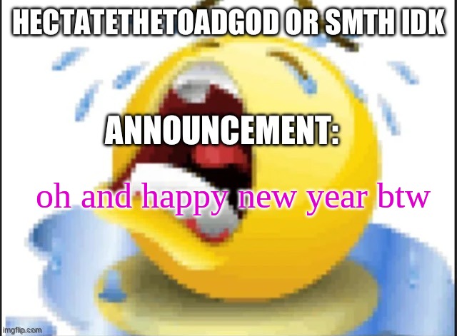 hecate announcement temp thanks pluck | oh and happy new year btw | image tagged in hecate announcement temp thanks pluck | made w/ Imgflip meme maker