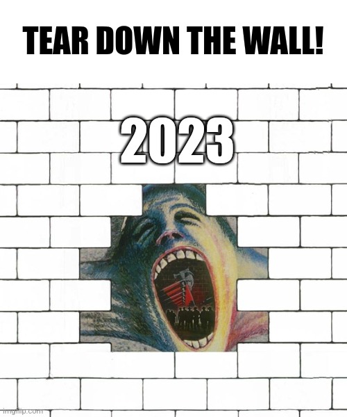 TEAR DOWN THE WALL! 2023 | made w/ Imgflip meme maker