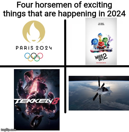 Made this since today is 2024 | Four horsemen of exciting things that are happening in 2024 | image tagged in memes,blank starter pack,olympics,inside out,tekken,2024 | made w/ Imgflip meme maker