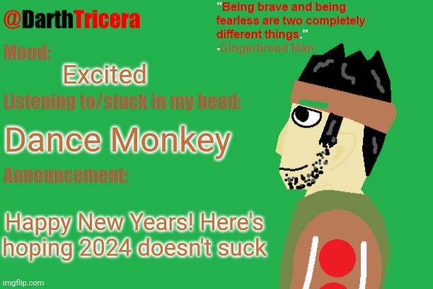 Dance for me, dance for me, dance for me, oh oh... | Excited; Dance Monkey; Happy New Years! Here's hoping 2024 doesn't suck | image tagged in darthtricera announcement temp gingerbread man | made w/ Imgflip meme maker