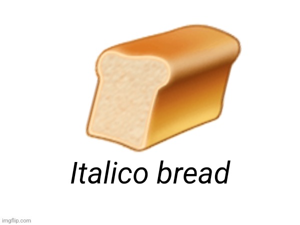 Made the temp easier to use | 🍞; Italico bread | image tagged in big emoji | made w/ Imgflip meme maker