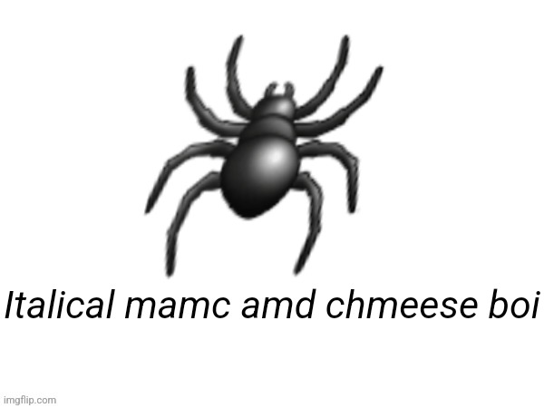 Big emoji | 🕷; Italical mamc amd chmeese boi | image tagged in big emoji | made w/ Imgflip meme maker