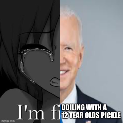 EDP THP Dream and Joe Biden Lore | DDILING WITH A 12 YEAR OLDS PICKLE | image tagged in im fi,ddling with a 12 year olds pickle | made w/ Imgflip meme maker