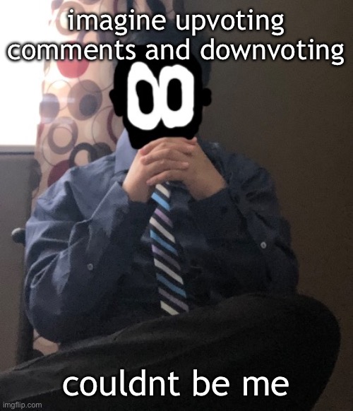 delted but he's badass | imagine upvoting comments and downvoting; couldnt be me | image tagged in delted but he's badass | made w/ Imgflip meme maker
