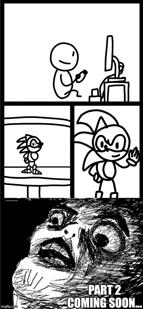 Make sure to upvote(might not want part 2,but it's fine.) | PART 2 COMING SOON... | image tagged in sonic,video games,memes | made w/ Imgflip meme maker