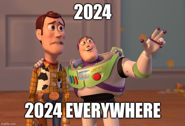 2024, 2024 Everywhere | 2024; 2024 EVERYWHERE | image tagged in memes,x x everywhere,2024,new years eve,year,new year resolutions | made w/ Imgflip meme maker