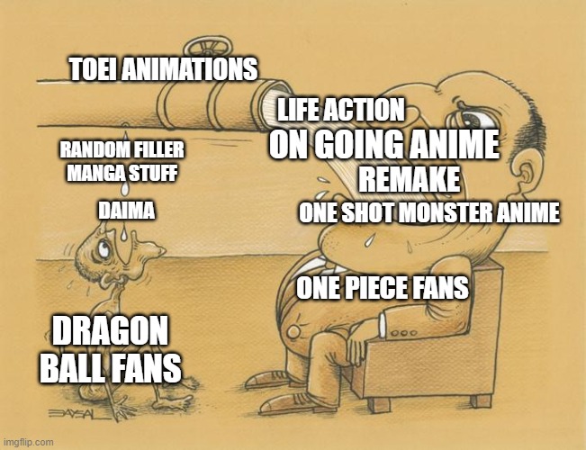give us some stuff toei pls | TOEI ANIMATIONS; LIFE ACTION; ON GOING ANIME; RANDOM FILLER
MANGA STUFF; REMAKE; ONE SHOT MONSTER ANIME; DAIMA; ONE PIECE FANS; DRAGON BALL FANS | image tagged in greedy pipe man | made w/ Imgflip meme maker