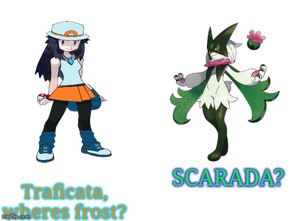 SCARADA? Traficata, wheres frost? | made w/ Imgflip meme maker