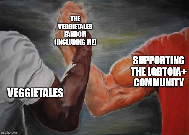 United in VeggieTales | THE VEGGIETALES FANDOM (INCLUDING ME); SUPPORTING THE LGBTQIA+ COMMUNITY; VEGGIETALES | image tagged in arm wrestling meme template | made w/ Imgflip meme maker