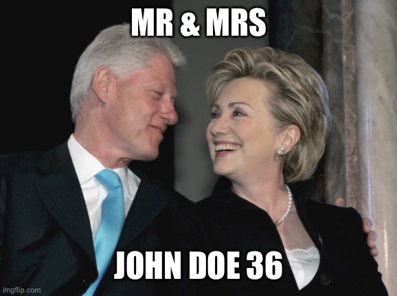 John Doe 36 | MR & MRS; JOHN DOE 36 | image tagged in bill and hillary clinton,john doe 36,epstein island | made w/ Imgflip meme maker