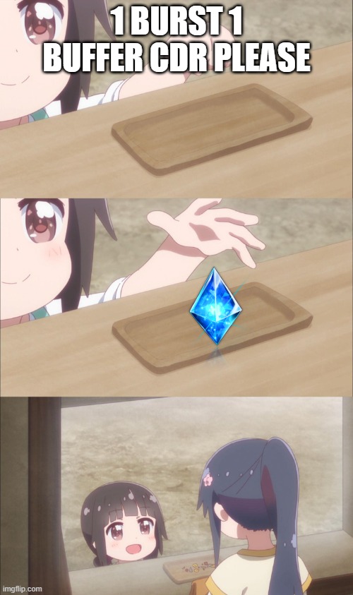 Giving Anime Girl | 1 BURST 1 BUFFER CDR PLEASE | image tagged in giving anime girl | made w/ Imgflip meme maker