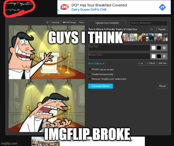 Really Imgflip? | GUYS I THINK; IMGFLIP BROKE | image tagged in really,why,amogus | made w/ Imgflip meme maker