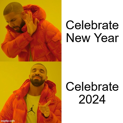 New Year Meme | Celebrate New Year; Celebrate 2024 | image tagged in memes,drake hotline bling | made w/ Imgflip meme maker
