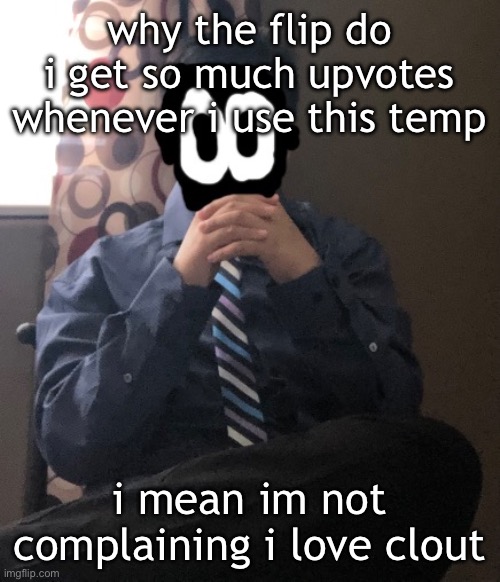 delted but he's badass | why the flip do i get so much upvotes whenever i use this temp; i mean im not complaining i love clout | image tagged in delted but he's badass | made w/ Imgflip meme maker
