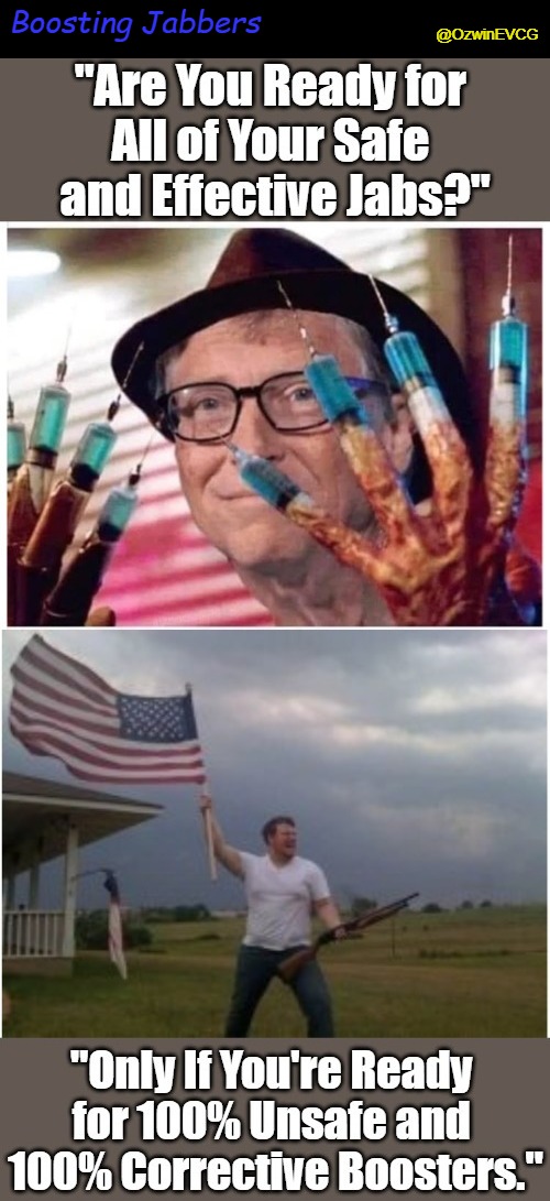 Boosting Jabbers [2022] (Coofacaust Classics #25) | Boosting Jabbers; @OzwinEVCG | image tagged in bill gates loves vaccines,american flag shotgun guy,jabs,boosters,bodily autonomy,self-defense | made w/ Imgflip meme maker