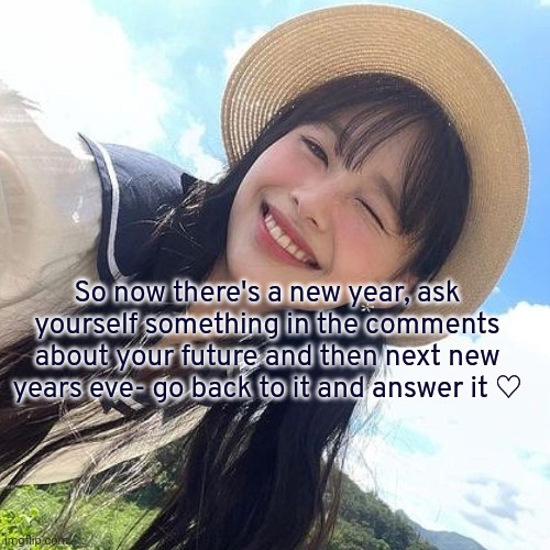 What's up guys- hope ppl will see this | So now there's a new year, ask yourself something in the comments about your future and then next new years eve- go back to it and answer it ♡ | image tagged in gay,happy new year | made w/ Imgflip meme maker