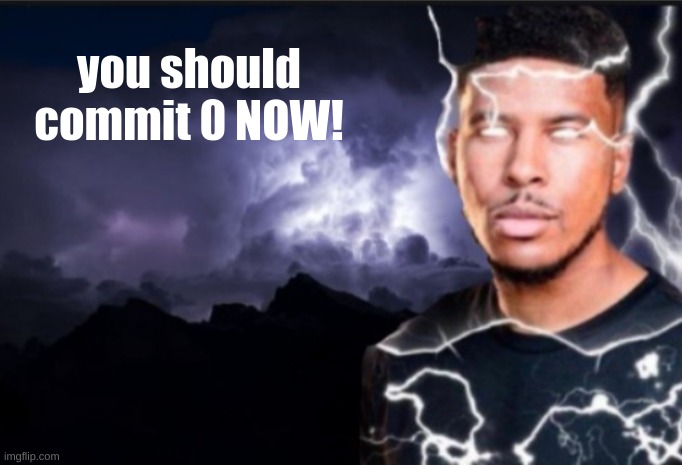 K wodr blank | you should commit 0 NOW! | image tagged in k wodr blank | made w/ Imgflip meme maker