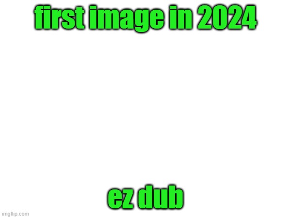 first image in 2024; ez dub | made w/ Imgflip meme maker