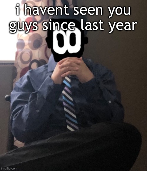 delted but he's badass | i havent seen you guys since last year | image tagged in delted but he's badass | made w/ Imgflip meme maker