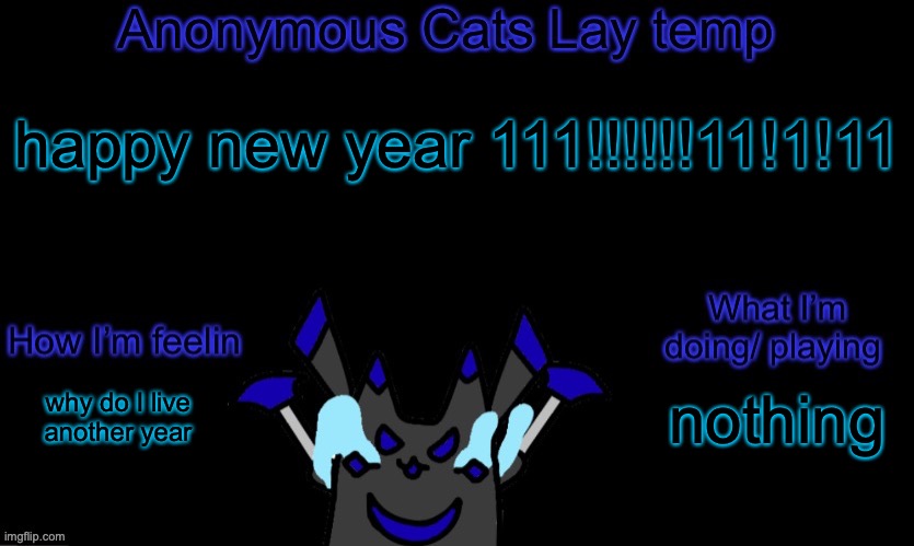 Anonymous cats temp template | happy new year 111!!!!!!11!1!11; nothing; why do I live another year | image tagged in anonymous cats temp template | made w/ Imgflip meme maker