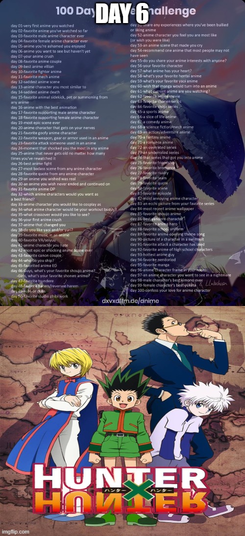 Day 6: Hunter X Hunter | DAY 6 | image tagged in 100 day anime challenge | made w/ Imgflip meme maker