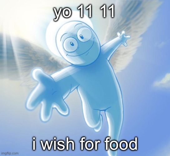 angel | yo 11 11; i wish for food | image tagged in angel | made w/ Imgflip meme maker