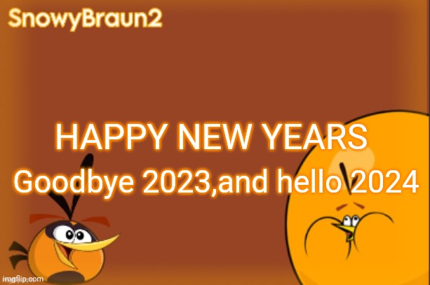 first meme of the new year | HAPPY NEW YEARS; Goodbye 2023,and hello 2024 | image tagged in bubbles announcement temp credits to bandito | made w/ Imgflip meme maker