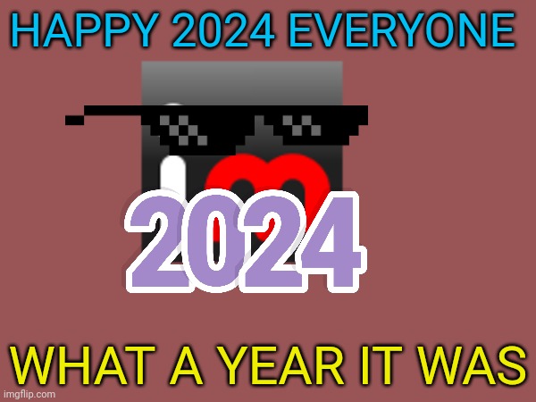 2024 | HAPPY 2024 EVERYONE; WHAT A YEAR IT WAS | image tagged in memes,happy new year | made w/ Imgflip meme maker