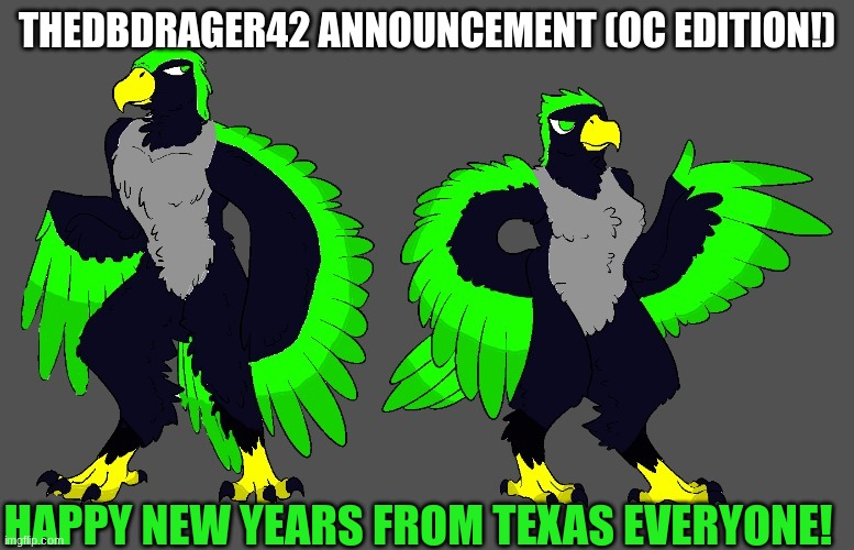 THEDBDRAGER42 ANNOUNCEMENT (OC EDITION!); HAPPY NEW YEARS FROM TEXAS EVERYONE! | made w/ Imgflip meme maker