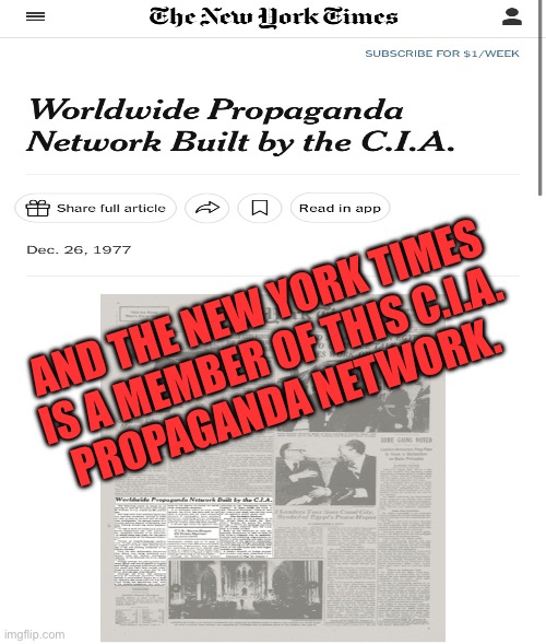 Hey, The N.Y. Times – many folks call you "The New York Lies." | AND THE NEW YORK TIMES
IS A MEMBER OF THIS C.I.A.
PROPAGANDA NETWORK. | image tagged in new york times,msm lies,mainstream media,us government,propaganda,msm | made w/ Imgflip meme maker