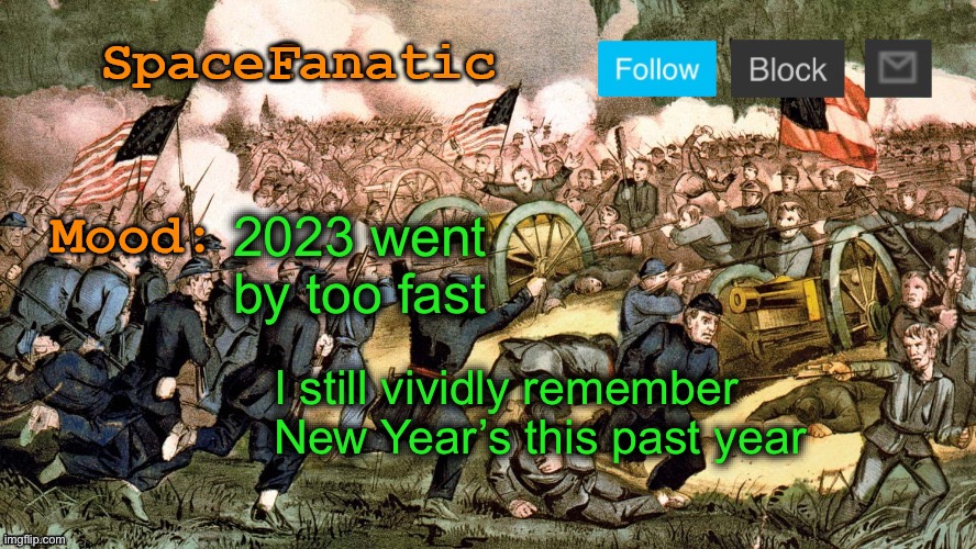 SpaceFanatic’s Civil War Announcement Template | 2023 went by too fast; I still vividly remember New Year’s this past year | image tagged in spacefanatic s civil war announcement template | made w/ Imgflip meme maker