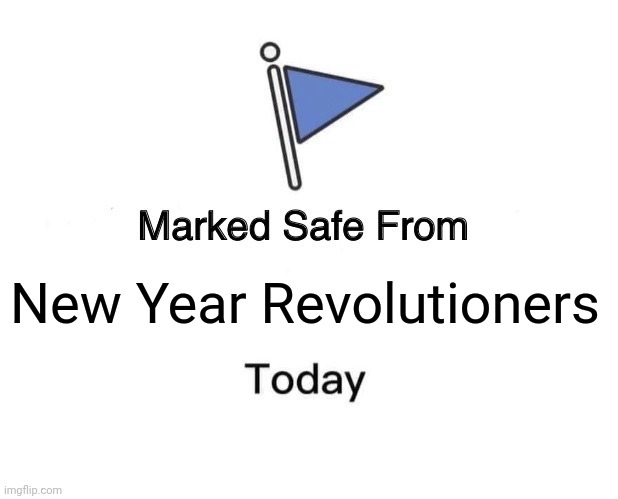They're threatening my local gym and supermarket, please help me! | New Year Revolutioners | image tagged in memes,marked safe from | made w/ Imgflip meme maker