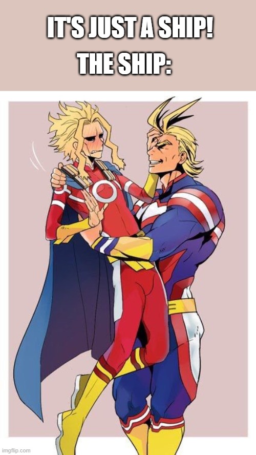 Worst MHA ship, argue with the wall | IT'S JUST A SHIP! THE SHIP: | image tagged in my hero academia,all might,anime,shipping,trauma | made w/ Imgflip meme maker