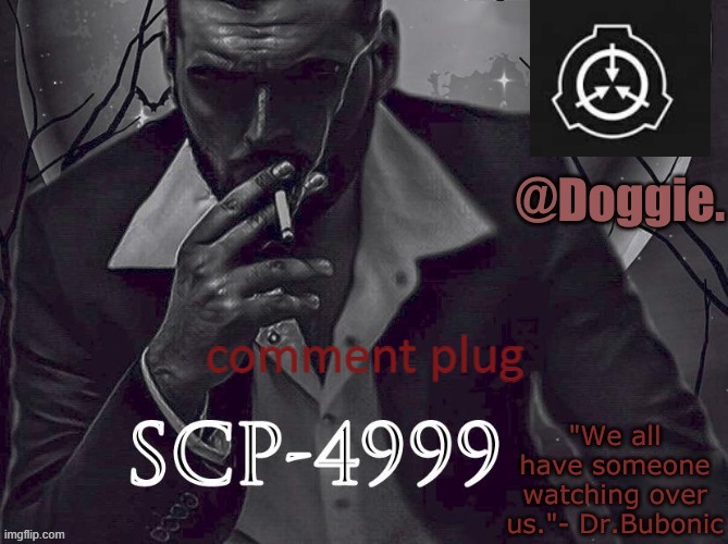 XgzgizigxigxiycDoggies Announcement temp (SCP) | comment plug | image tagged in doggies announcement temp scp | made w/ Imgflip meme maker