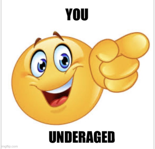 You are an underaged user | image tagged in you are an underaged user | made w/ Imgflip meme maker