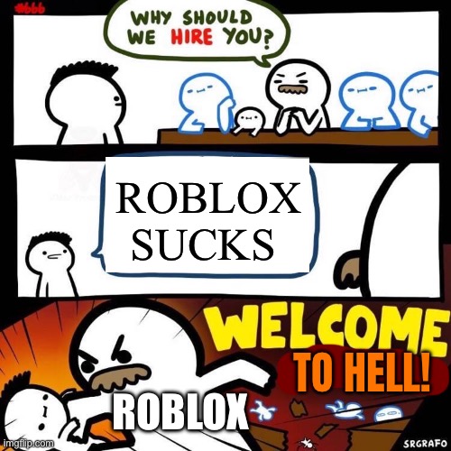 WELCOME TO HELL! | ROBLOX SUCKS; TO HELL! ROBLOX | image tagged in welcome aboard,opposite | made w/ Imgflip meme maker