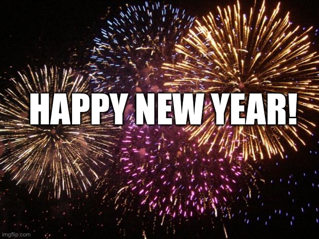 HAPPY NEW YEAR | HAPPY NEW YEAR! | image tagged in memes,funny,new years,celebration | made w/ Imgflip meme maker