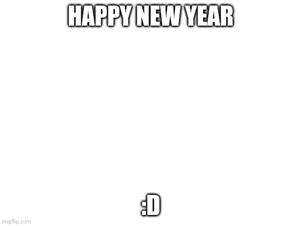 :) | HAPPY NEW YEAR; :D | image tagged in 2024 | made w/ Imgflip meme maker