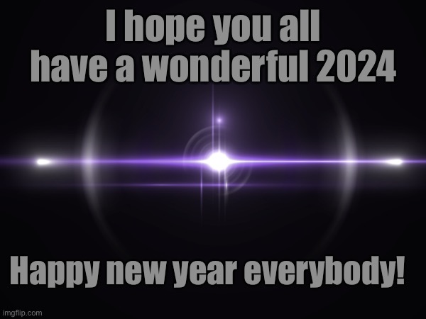 I hope you all have a wonderful 2024; Happy new year everybody! | made w/ Imgflip meme maker