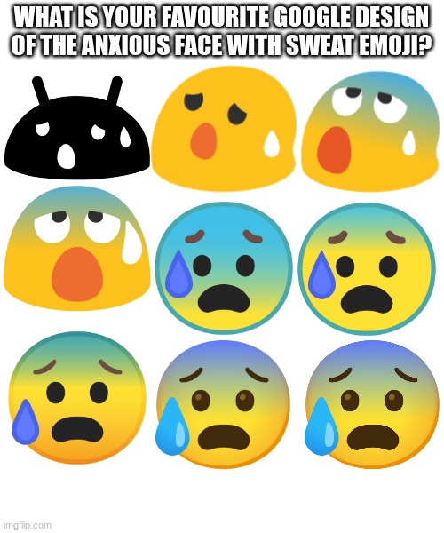 WHAT IS YOUR FAVOURITE GOOGLE DESIGN OF THE ANXIOUS FACE WITH SWEAT EMOJI? | image tagged in emoji,emojis | made w/ Imgflip meme maker