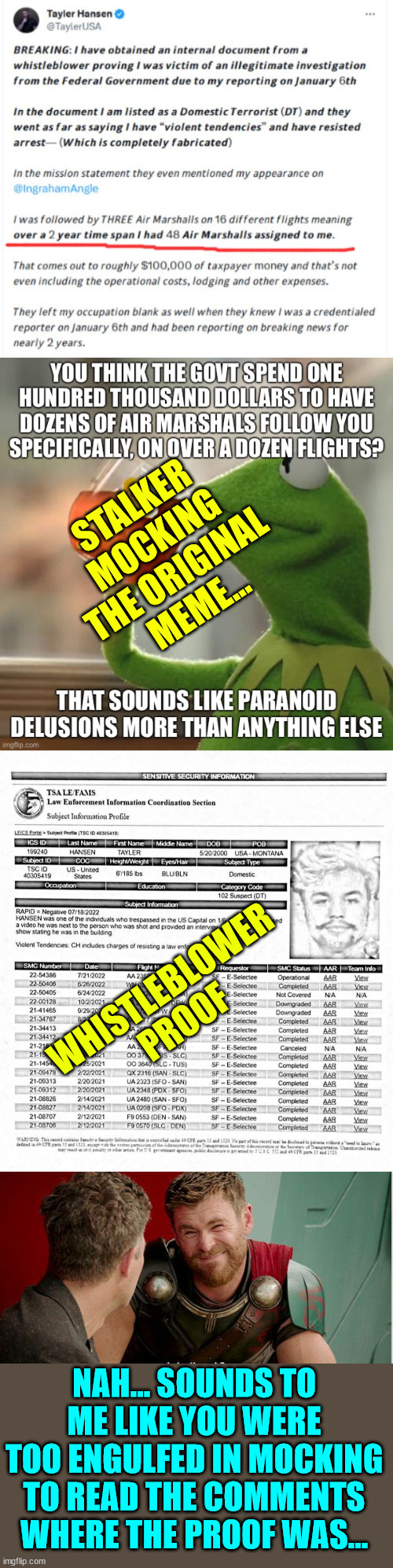 Lefties have no original ideas... so they stalk conservative memes looking for something to mock. | STALKER MOCKING THE ORIGINAL MEME... WHISTLEBLOWER PROOF; NAH... SOUNDS TO ME LIKE YOU WERE TOO ENGULFED IN MOCKING TO READ THE COMMENTS WHERE THE PROOF WAS... | image tagged in proof lefties can't meme,stalker,only here to harass | made w/ Imgflip meme maker